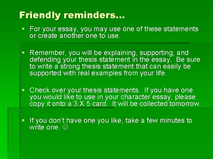 Friendly reminders… § For your essay, you may use one of these statements or