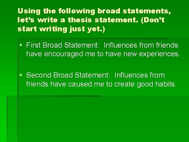 Using the following broad statements, let’s write a thesis statement. (Don’t start writing just