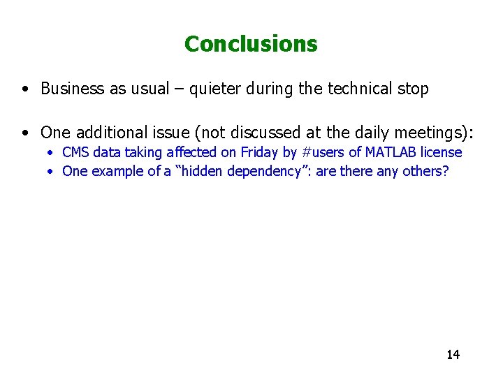 Conclusions • Business as usual – quieter during the technical stop • One additional