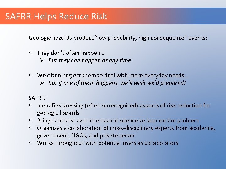 SAFRR Helps Reduce Risk Geologic hazards produce“low probability, high consequence” events: • They don’t