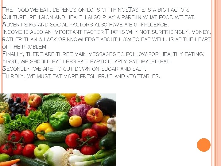 THE FOOD WE EAT, DEPENDS ON LOTS OF THINGST. ASTE IS A BIG FACTOR. THE FOOD WE EAT, DEPENDS ON LOTS OF THINGST. ASTE IS A BIG FACTOR.