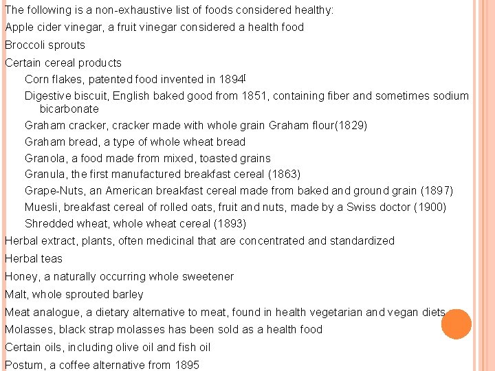 The following is a non-exhaustive list of foods considered healthy: Apple cider vinegar, a The following is a non-exhaustive list of foods considered healthy: Apple cider vinegar, a