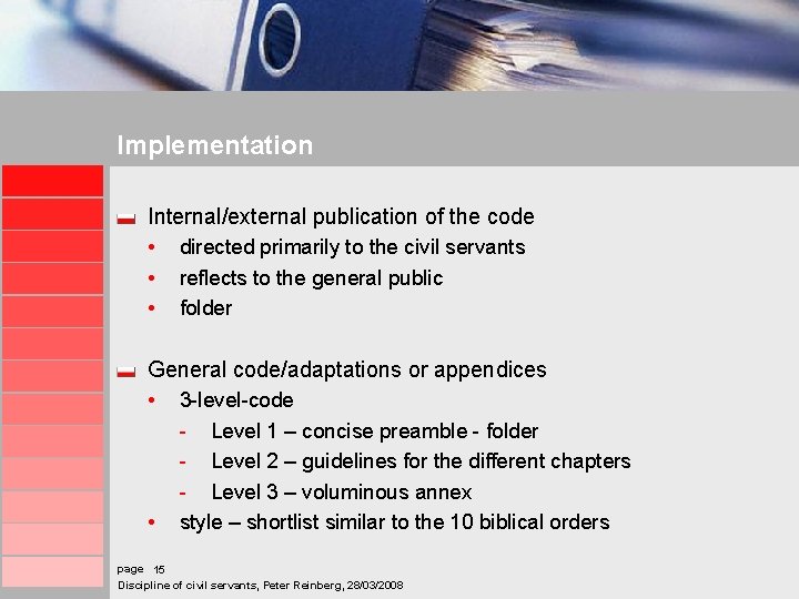 Implementation Internal/external publication of the code • directed primarily to the civil servants •