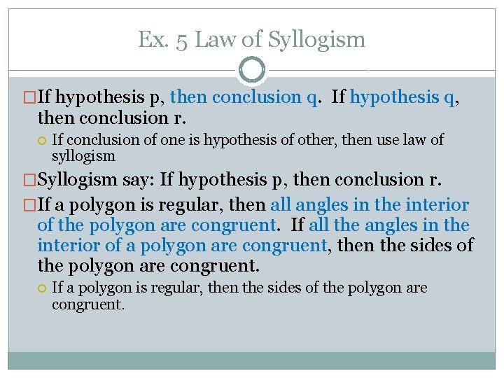 Ex. 5 Law of Syllogism �If hypothesis p, then conclusion q. If hypothesis q,