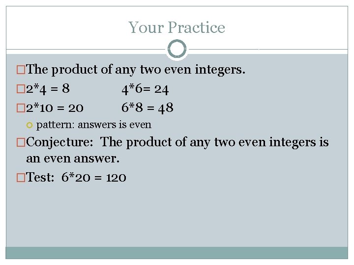 Your Practice �The product of any two even integers. � 2*4 = 8 �