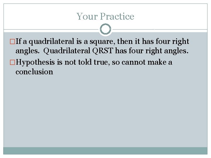 Your Practice �If a quadrilateral is a square, then it has four right angles.