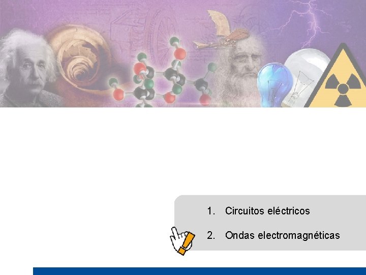 1. Circuitos eléctricos 2. Ondas electromagnéticas 