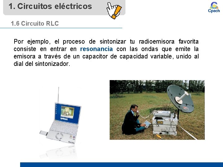 1. Circuitos eléctricos 1. 6 Circuito RLC Por ejemplo, el proceso de sintonizar tu
