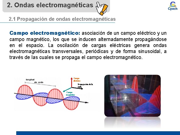 2. Ondas electromagnéticas 2. 1 Propagación de ondas electromagnéticas Campo electromagnético: asociación de un