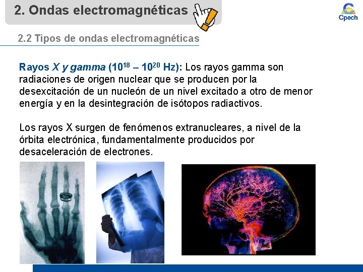 2. Ondas electromagnéticas 2. 2 Tipos de ondas electromagnéticas Rayos X y gamma (1018