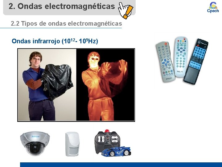 2. Ondas electromagnéticas 2. 2 Tipos de ondas electromagnéticas Ondas infrarrojo (1012 - 109