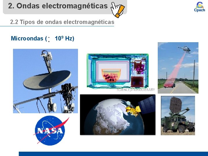 2. Ondas electromagnéticas 2. 2 Tipos de ondas electromagnéticas Microondas ( 109 Hz) 