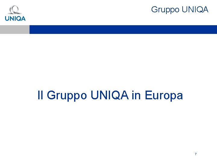 Gruppo UNIQA q. Il Gruppo UNIQA in Europa 7 