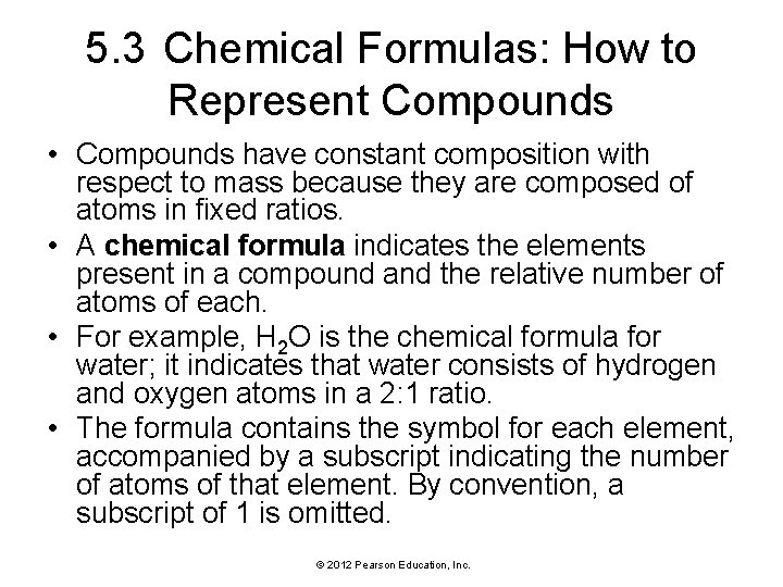 5. 3 Chemical Formulas: How to Represent Compounds • Compounds have constant composition with