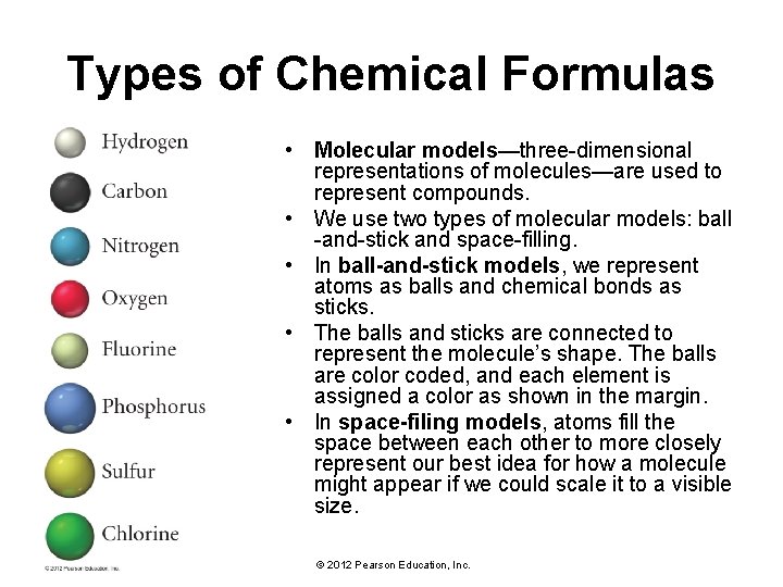 Types of Chemical Formulas • Molecular models—three-dimensional representations of molecules—are used to represent compounds.