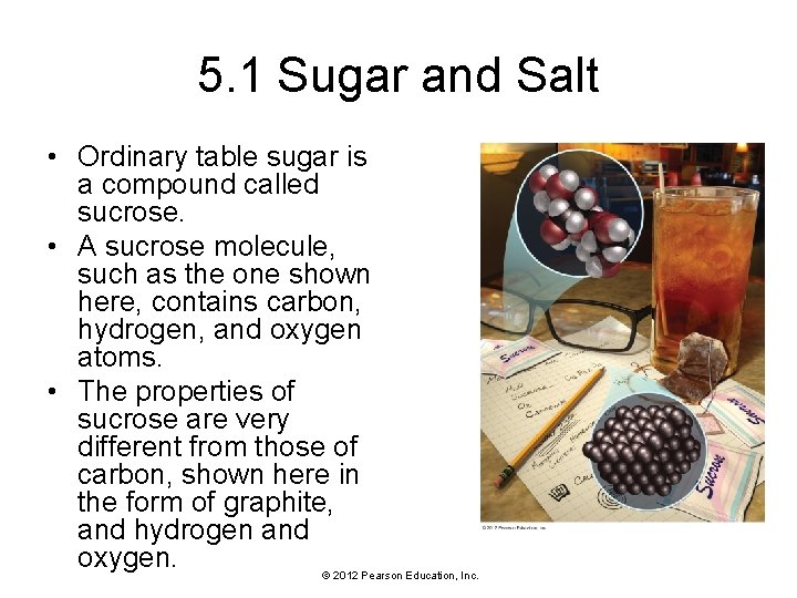 5. 1 Sugar and Salt • Ordinary table sugar is a compound called sucrose.