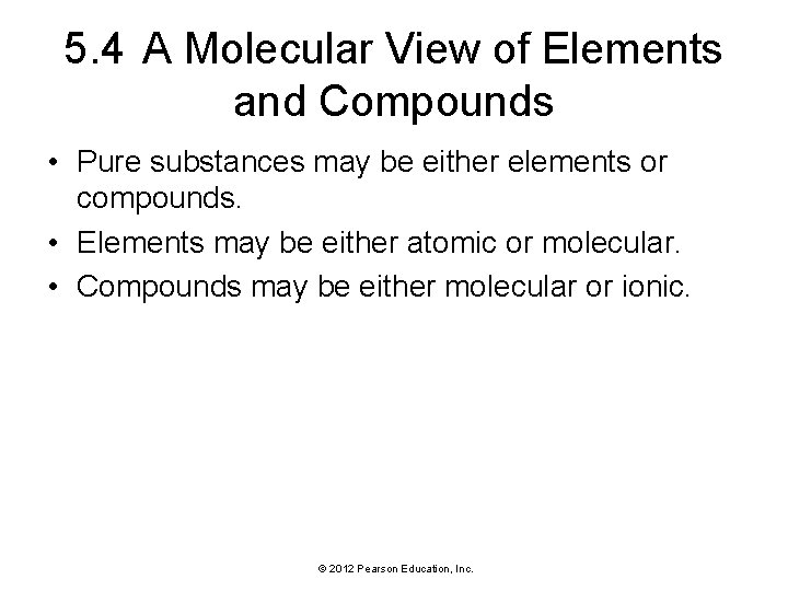 5. 4 A Molecular View of Elements and Compounds • Pure substances may be