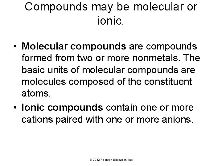 Compounds may be molecular or ionic. • Molecular compounds are compounds formed from two