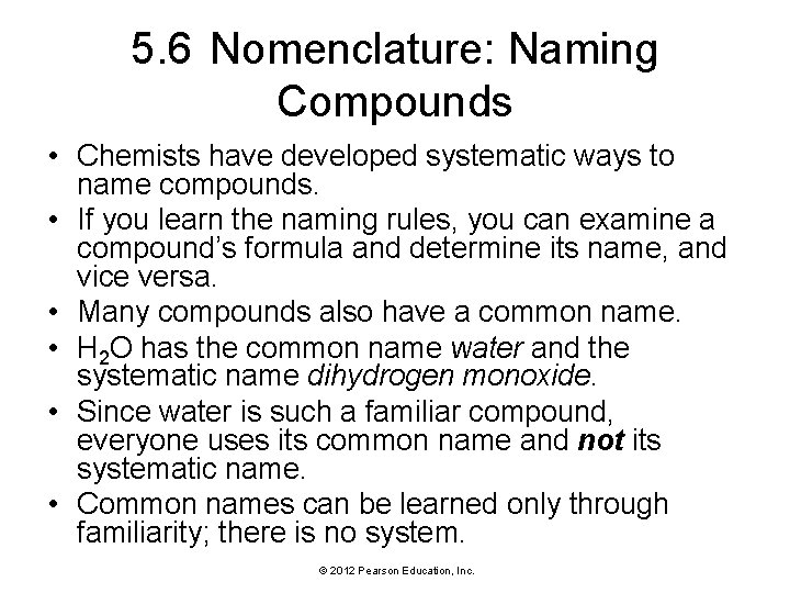 5. 6 Nomenclature: Naming Compounds • Chemists have developed systematic ways to name compounds.