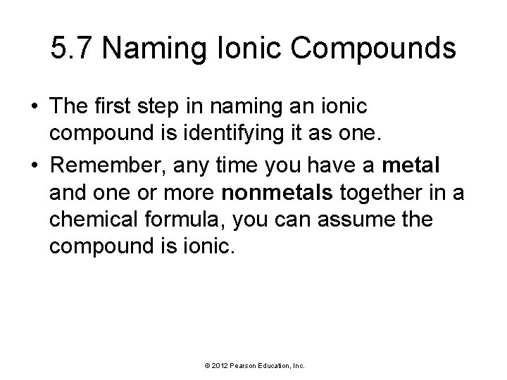5. 7 Naming Ionic Compounds • The first step in naming an ionic compound