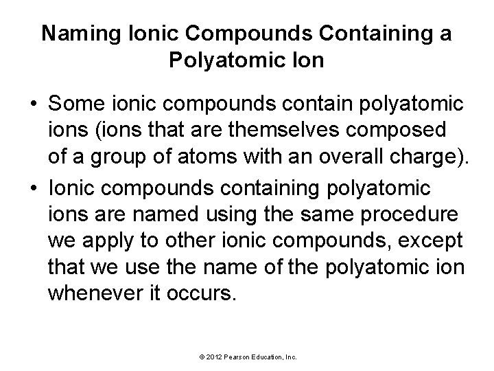 Naming Ionic Compounds Containing a Polyatomic Ion • Some ionic compounds contain polyatomic ions