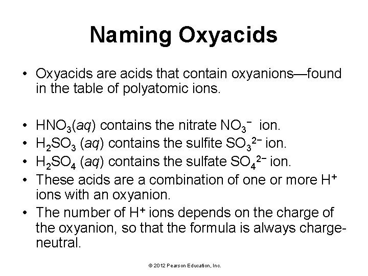 Naming Oxyacids • Oxyacids are acids that contain oxyanions—found in the table of polyatomic