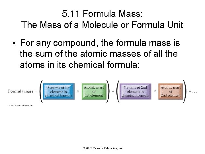 5. 11 Formula Mass: The Mass of a Molecule or Formula Unit • For