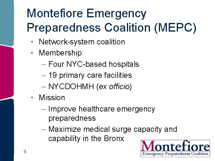 Montefiore Emergency Preparedness Coalition (MEPC) • Network-system coalition • Membership – Four NYC-based hospitals Montefiore Emergency Preparedness Coalition (MEPC) • Network-system coalition • Membership – Four NYC-based hospitals