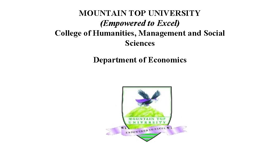 MOUNTAIN TOP UNIVERSITY (Empowered to Excel) College of Humanities, Management and Social Sciences Department