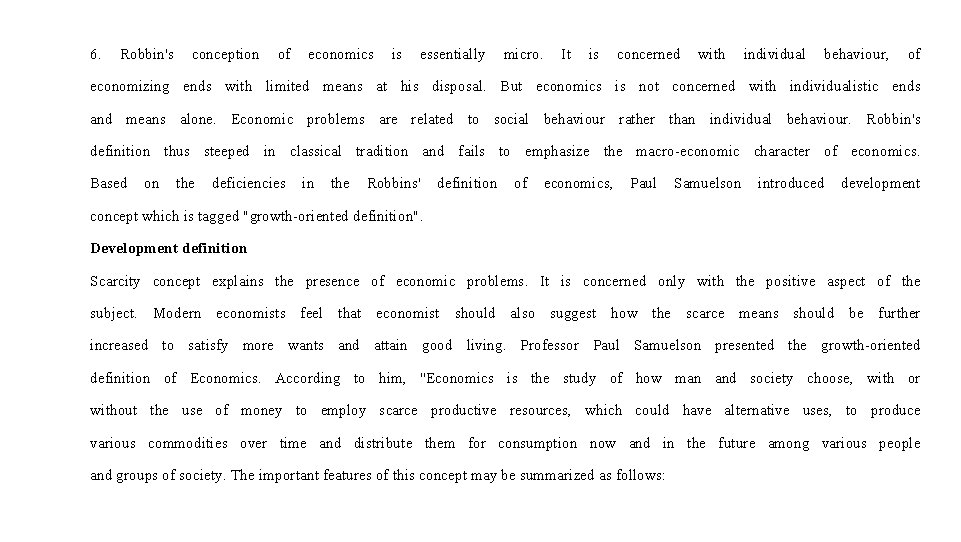 6. Robbin's conception of economics is essentially micro. It is concerned with individual behaviour,