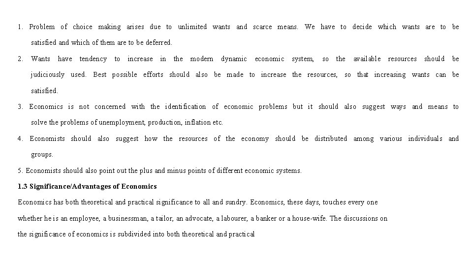 1. Problem of choice making arises due to unlimited wants and scarce means. We