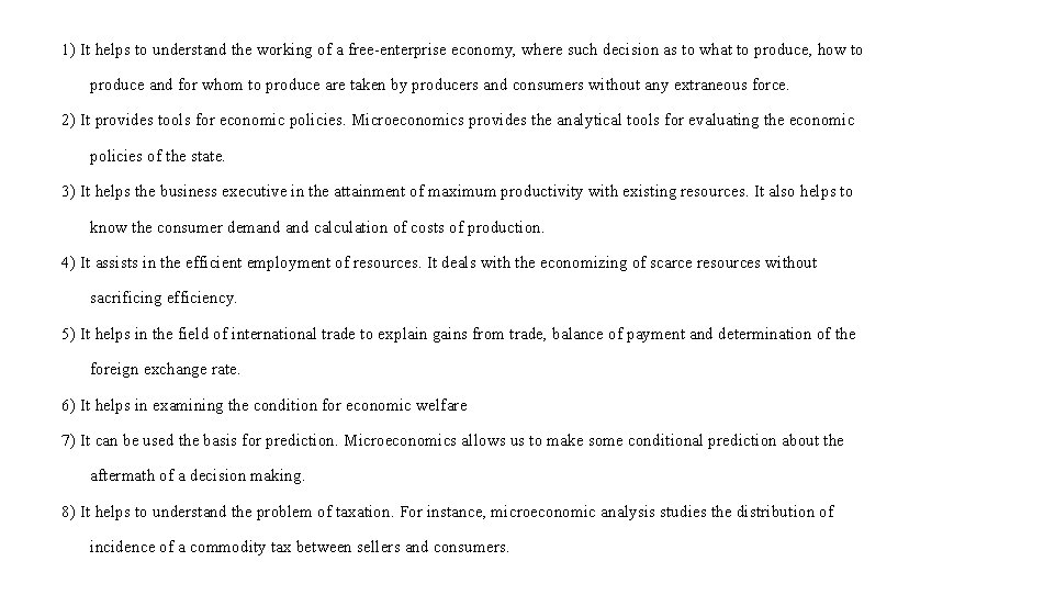 1) It helps to understand the working of a free-enterprise economy, where such decision