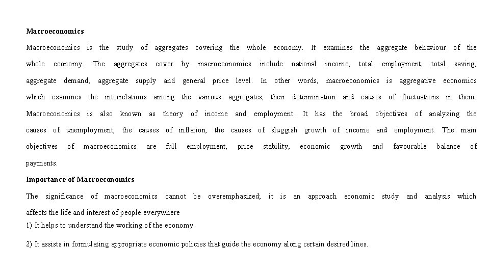 Macroeconomics is the study of aggregates covering the whole economy. It examines the aggregate