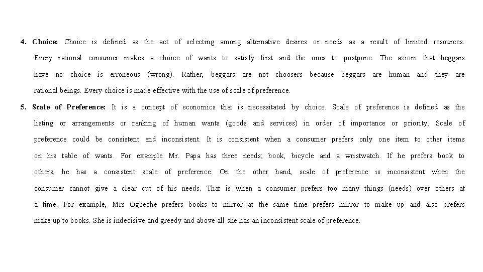 4. Choice: Choice is defined as the act of selecting among alternative desires or