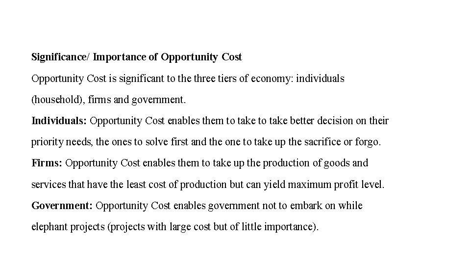 Significance/ Importance of Opportunity Cost is significant to the three tiers of economy: individuals