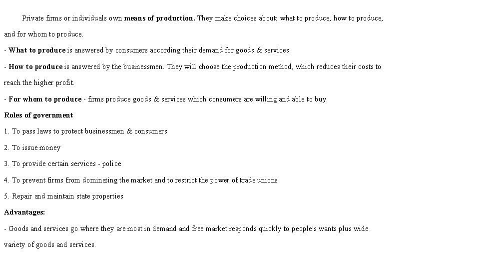 Private firms or individuals own means of production. They make choices about: what to