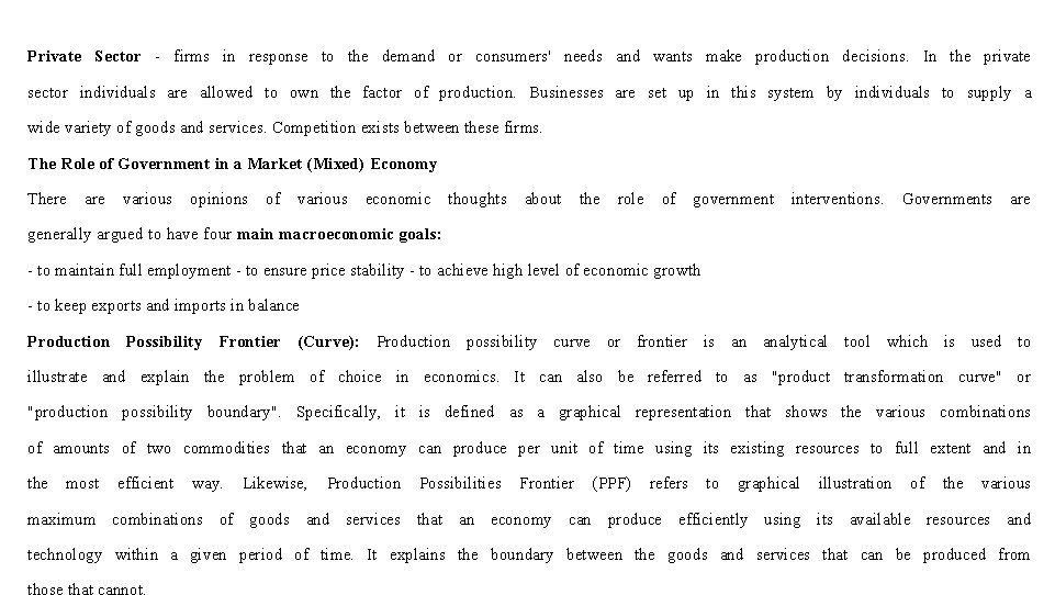 Private Sector - firms in response to the demand or consumers' needs and wants