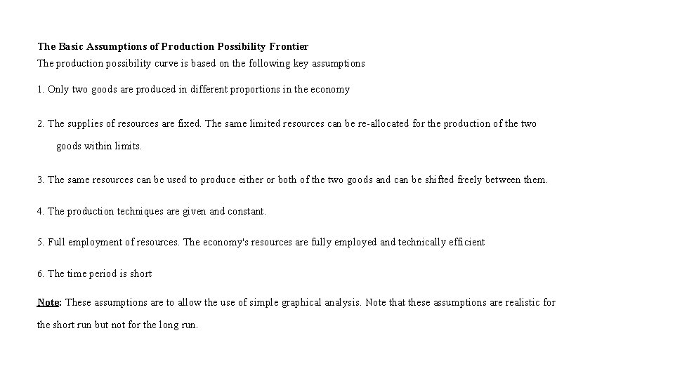 The Basic Assumptions of Production Possibility Frontier The production possibility curve is based on