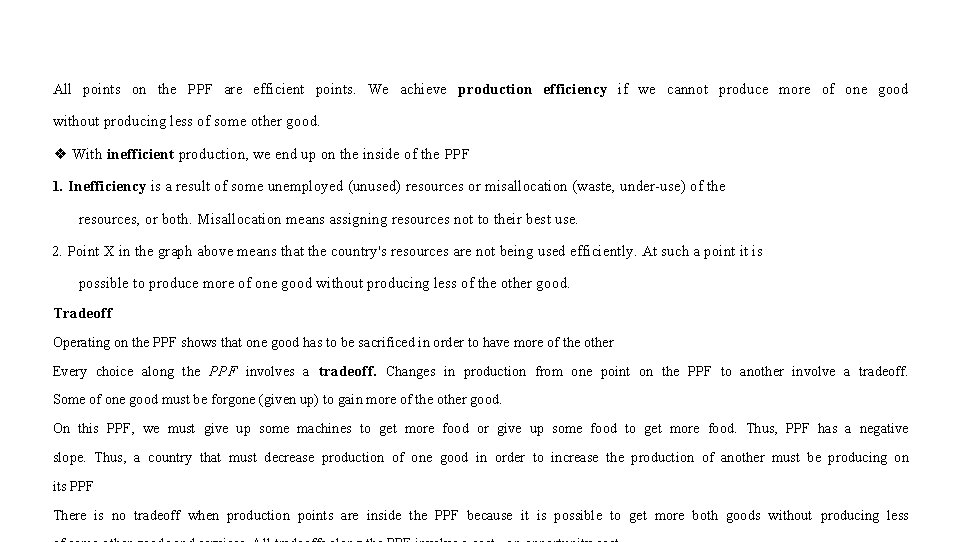 All points on the PPF are efficient points. We achieve production efficiency if we