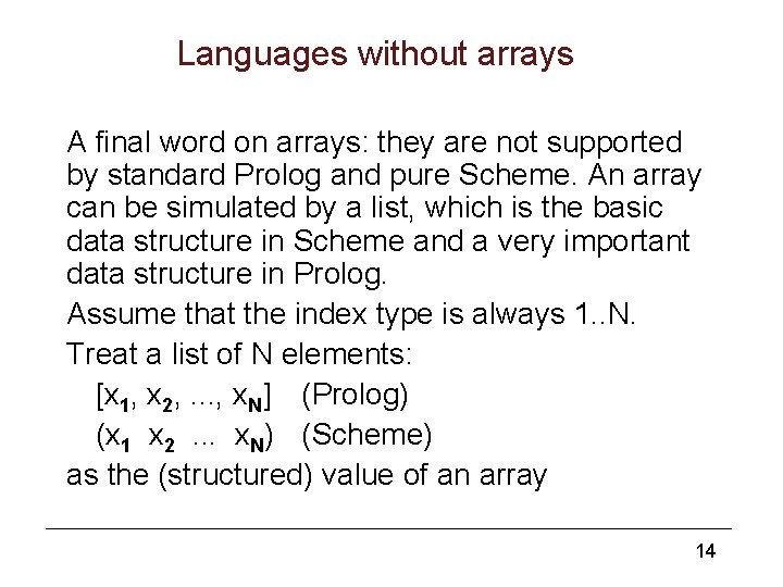 Languages without arrays A final word on arrays: they are not supported by standard