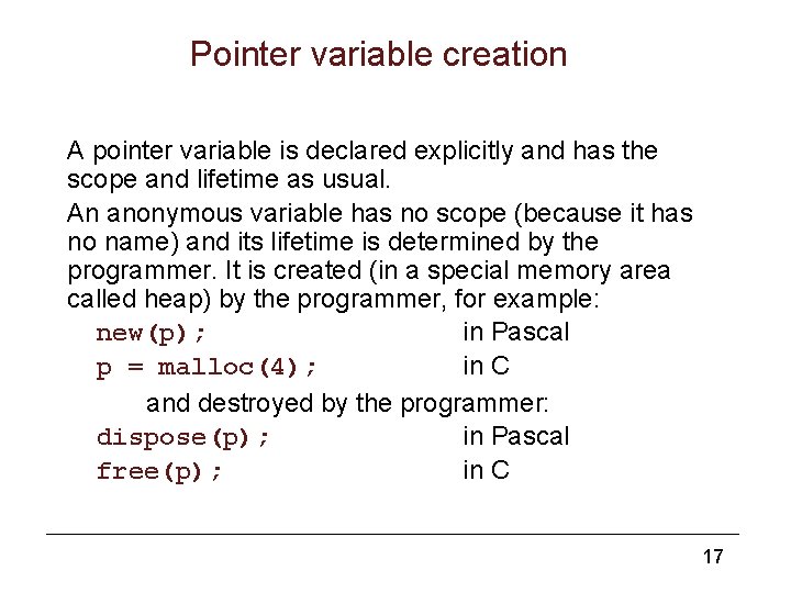 Pointer variable creation A pointer variable is declared explicitly and has the scope and