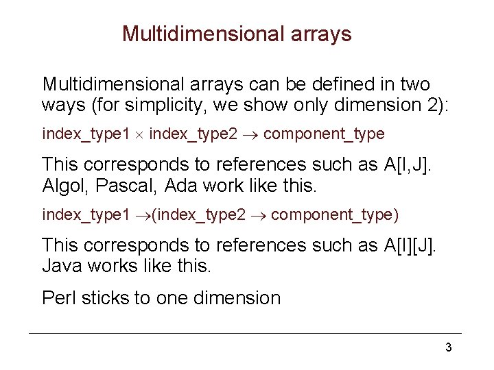 Multidimensional arrays can be defined in two ways (for simplicity, we show only dimension