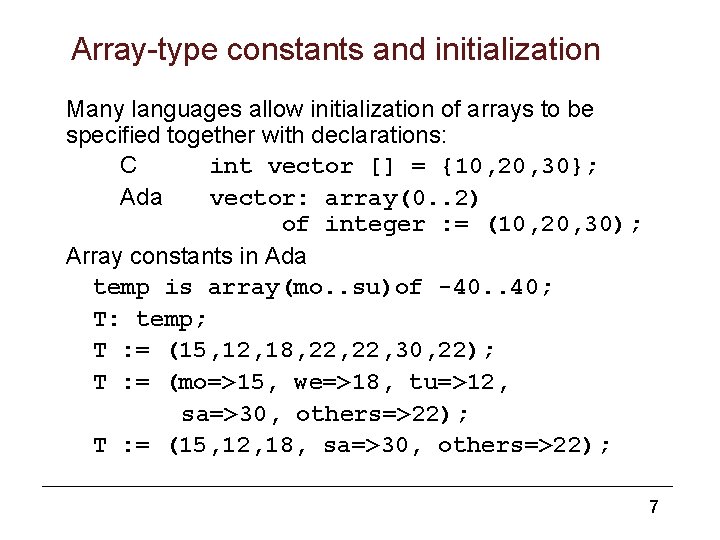 Array-type constants and initialization Many languages allow initialization of arrays to be specified together