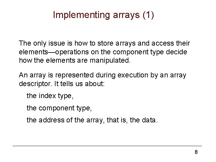 Implementing arrays (1) The only issue is how to store arrays and access their