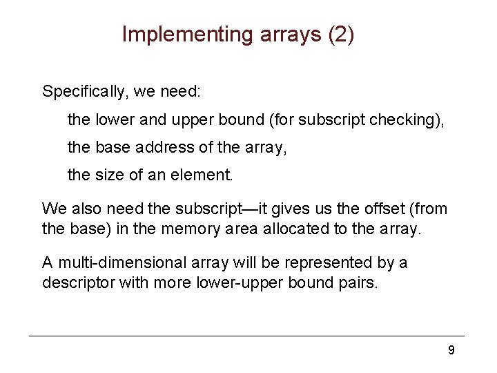 Implementing arrays (2) Specifically, we need: the lower and upper bound (for subscript checking),