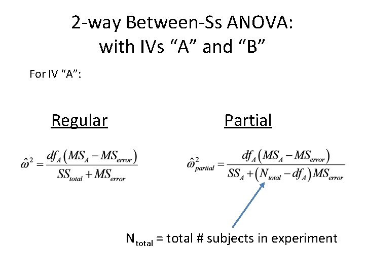 2 -way Between-Ss ANOVA: with IVs “A” and “B” For IV “A”: Regular Partial