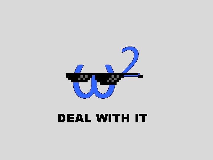 2 ω DEAL WITH IT 