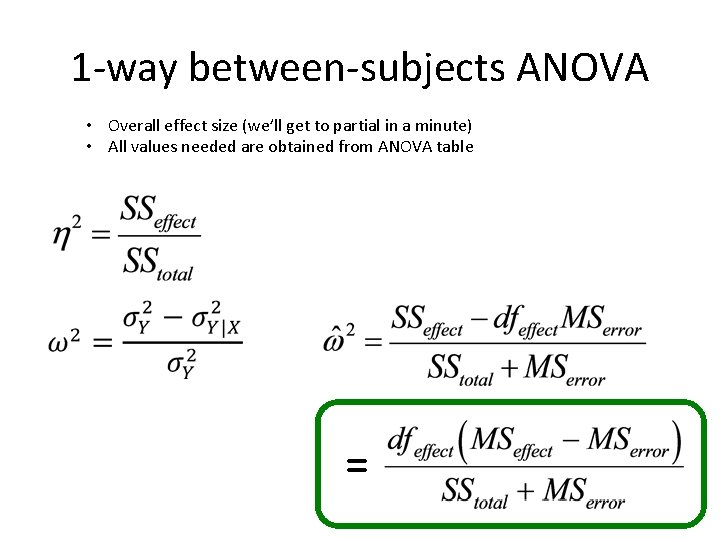 1 -way between-subjects ANOVA • Overall effect size (we’ll get to partial in a