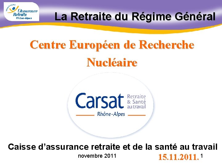 La Retraite du Régime Général Centre Européen de Recherche Nucléaire Caisse d’assurance retraite et