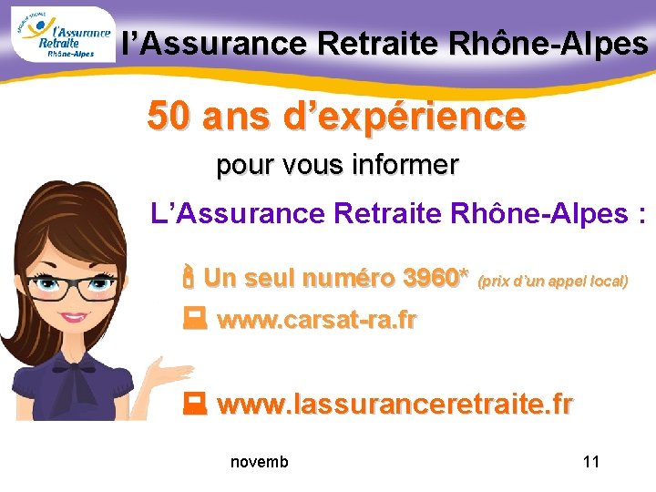 l’Assurance Retraite Rhône-Alpes 50 ans d’expérience pour vous informer L’Assurance Retraite Rhône-Alpes : '